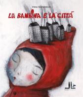 La bambina e la città. Ediz. illustrata di Vane Kosturanov edito da La Linea (Bologna)