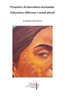 Prospettive di intercultura decoloniale. Educazione, differenze e mondi plurali edito da Volta la Carta