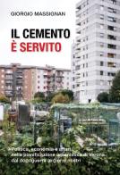 Il cemento è servito. Politica, economia e affari nella pianificazione urbanistica di Verona dal dopoguerra ai giorni nostri di Giorgio Massignan edito da Autopubblicato