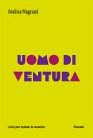 Uomo di ventura di Andrea Magnani edito da Robin Edizioni