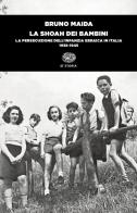 La Shoah dei bambini. La persecuzione dell'infanzia ebraica in Italia (1938-1945) di Bruno Maida edito da Einaudi