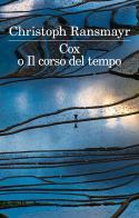 Cox o il corso del tempo di Christoph Ransmayr edito da Feltrinelli