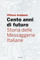 Cento anni di futuro. Storia delle Messaggerie Italiane di Vittore Armanni edito da Garzanti