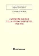 Catechismi politici nella Sicilia costituente (1812-1848) di Maria Antonella Cocchiara edito da Giuffrè