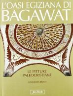 L' oasi egiziana di Bagawat. Le pitture paleocristiane di Mahmoud Zibawi edito da Jaca Book
