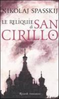 Le reliquie di San Cirillo di Nikolaj Spasskij edito da Rizzoli
