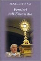 Pensieri sull'eucaristia di Benedetto XVI (Joseph Ratzinger) edito da Libreria Editrice Vaticana