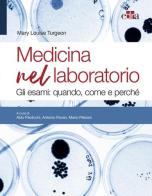 Medicina nel laboratorio. Gli esami: quando, come e perché di Mary Louise Turgeon edito da Edra