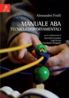 Manuale ABA tecnici comportamentali di Alessandro Frolli edito da Aracne