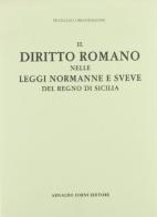 Il diritto romano nelle leggi normanne e sveve del regno di Sicilia (rist. anast. 1884) di Francesco Brandileone edito da Forni