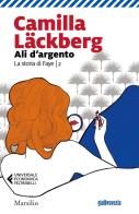 Ali d'argento. La storia di Faye vol.2 di Camilla Läckberg edito da Marsilio