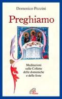 Preghiamo. Meditazioni sulle collette delle domeniche e delle feste di Domenico Pezzini edito da Paoline Editoriale Libri