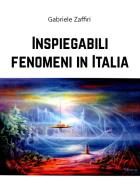 Inspiegabili fenomeni in Italia di Gabriele Zaffiri edito da Youcanprint