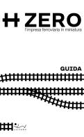 HZERO. L'impresa ferroviaria in miniatura. Guida edito da Sillabe