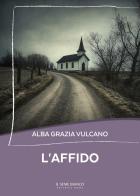 L'affido di Alba Grazia Vulcano edito da Il Seme Bianco