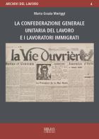 La Confederazione generale unitaria del lavoro e i lavoratori immigrati di Maria Grazia Meriggi edito da Biblion