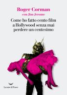 Come ho fatto cento film a Hollywood senza mai perdere un centesimo di Roger Corman edito da La nave di Teseo