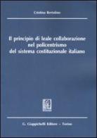 Il principio di leale collaborazione nel policentrismo del sistema costituzionale italiano di Cristina Bertolino edito da Giappichelli