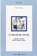 Il dio dei blasfemi. Anarchici e libertini nella rivoluzione inglese di Pietro Adamo edito da Unicopli