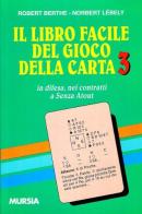 Il libro facile del gioco della carta vol.3 di Robert Berthe, Norbert Lebely edito da Ugo Mursia Editore