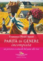 Parità di genere incompiuta. Un percorso a ostacoli dal pane alle rose di Francesca Mesiti Spanò edito da Gangemi Editore