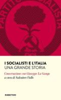 I socialisti e l'Italia. Una grande storia. Conversazione con Giuseppe La Ganga edito da Rubbettino