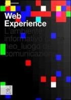 Web experience. L'ambiente informativo come neo-luogo della comunicazione di Umberto Tolino edito da Aracne