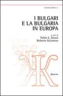 I bulgari e la Bulgaria in Europa edito da Aracne