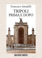 Tripoli prima e dopo di Francesco Amadelli edito da Abrabooks