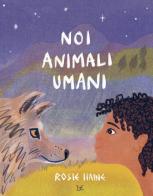 Noi animali umani. Ediz. a colori di Rosie Haine edito da Donzelli