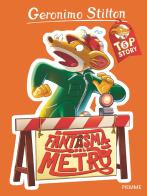 Il fantasma del metrò. Top story di Geronimo Stilton edito da Piemme