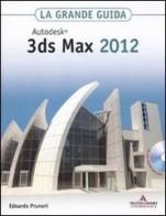 Autodesk 3ds Max 2012. La grande guida. Con CD-ROM di Edoardo Pruneri edito da Mondadori Informatica