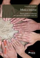 Musica insieme. Teoria, pratica e riflessioni per una nuova educazione musicale di Emanuele Raganato edito da Pensa Editore