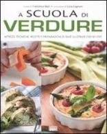 A scuola di verdure. Attrezzi, tecniche, ricette e preparazioni di base illustrate step by step edito da Food Editore