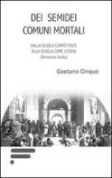 Dei semidei comuni mortali di Gaetano Cinque edito da Caosfera