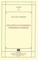 Una città e il suo profeta: Savonarola a Firenze di Gian Carlo Garfagnini edito da Fondazione CISAM