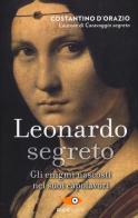 Leonardo segreto. Gli enigmi nascosti nei suoi capolavori di Costantino D'Orazio edito da Sperling & Kupfer