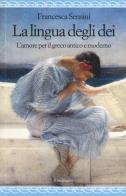 La lingua degli dei. L'amore per il greco antico e moderno di Francesca Irene Sensini edito da Il Nuovo Melangolo