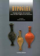 Hypogaea. Tipologie edilizie, riti e corredi delle necropoli reggine di età ellenistica edito da Laruffa