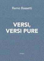 Versi, versi pure di Remo Bassetti edito da Oedipus