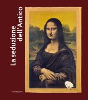 La seduzione dell'antico. Da Picasso a Duchamp, da De Chirico a Pistoletto. Catalogo della mostra (Ravenna, 21 febbraio-26 giugno 2016). Ediz. illustrata edito da Mandragora