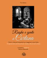 Rughe e gente di Cortona. Storie e itinerari inaspettati per viaggiatori senza fretta-Unexpected stories and itineraries for travellers who are not in a hurry di Tito Barbini edito da Aska Edizioni