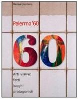 Palermo '60. Arti visive: fatti, luoghi, protagonisti di Marina Giordano edito da Flaccovio