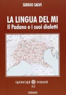 La lingua del Mi. Il Padano e i suoi dialetti di Sergio Salvi edito da Il Cerchio