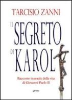 Il segreto di Karol. Racconto inusuale della vita di Giovanni Paolo II di Tarcisio Zanni edito da Chirico