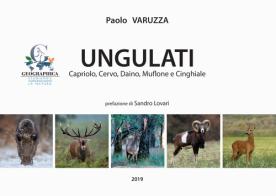 Ungulati. Capriolo, cervo, daino, muflone e cinghiale di Paolo Varuzza edito da Geographica