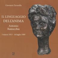 Il linguaggio dell'anima. Antonio Ranocchia, 5 marzo 1915-16 luglio 1989. Ediz. illustrata di Giovanni Zavarella edito da 2Feditore