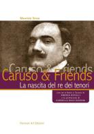 Caruso & Friends. La nascita del re dei tenori di Maurizio Sessa edito da Florence Art Edizioni