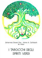 I tarocchi degli spiriti verdi. Uno studio di arbeologia di Johannes Green Fox, W. Riter, Anne A. Cailleach edito da Autopubblicato