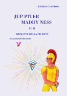 Jup Piter, Maddy Ness ed il diamante della felicità di Enrico Campioli edito da Autopubblicato